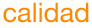 Calidad
